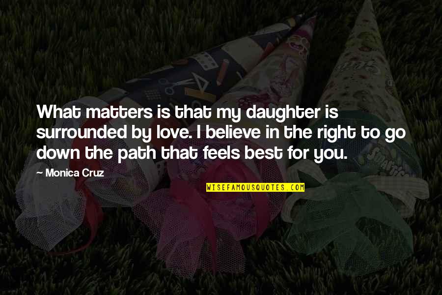 Right In The Feels Quotes By Monica Cruz: What matters is that my daughter is surrounded