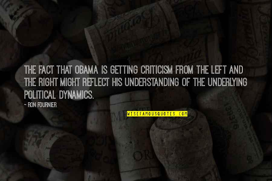 Right Left Quotes By Ron Fournier: The fact that Obama is getting criticism from