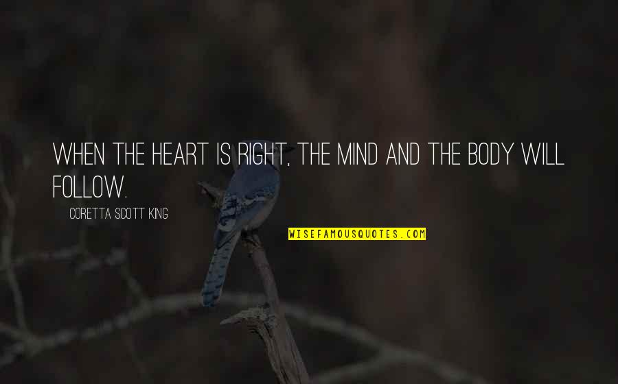 Right Mind Quotes By Coretta Scott King: When the heart is right, the mind and