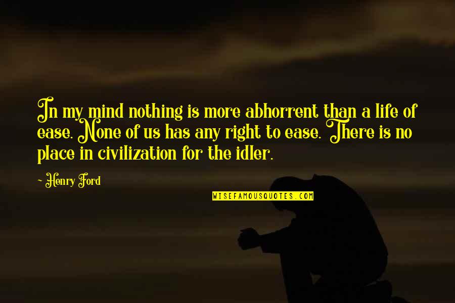 Right Mind Quotes By Henry Ford: In my mind nothing is more abhorrent than