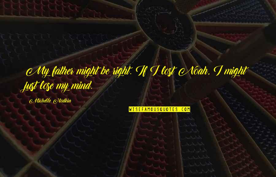 Right Mind Quotes By Michelle Hodkin: My father might be right. If I lost