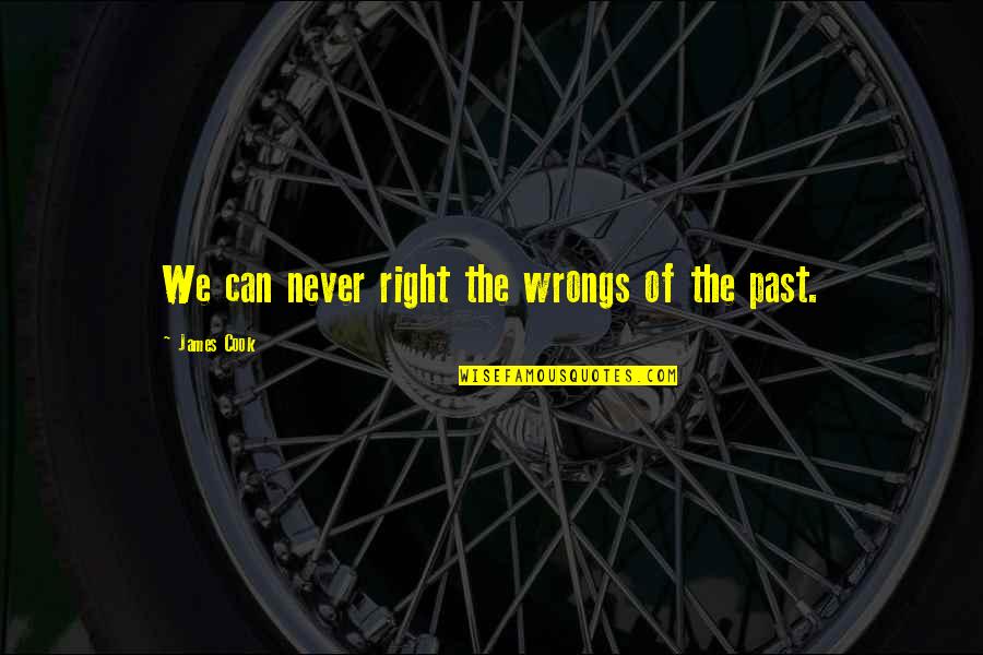 Right My Wrongs Quotes By James Cook: We can never right the wrongs of the