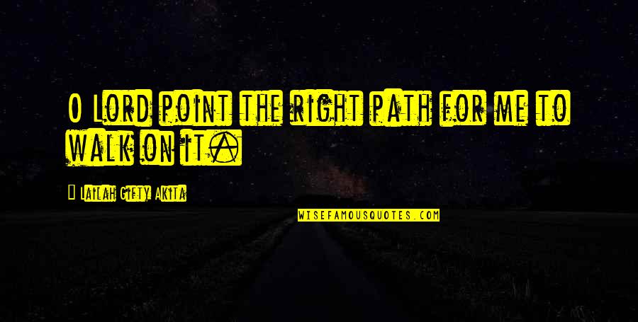 Right Path Life Quotes By Lailah Gifty Akita: O Lord point the right path for me