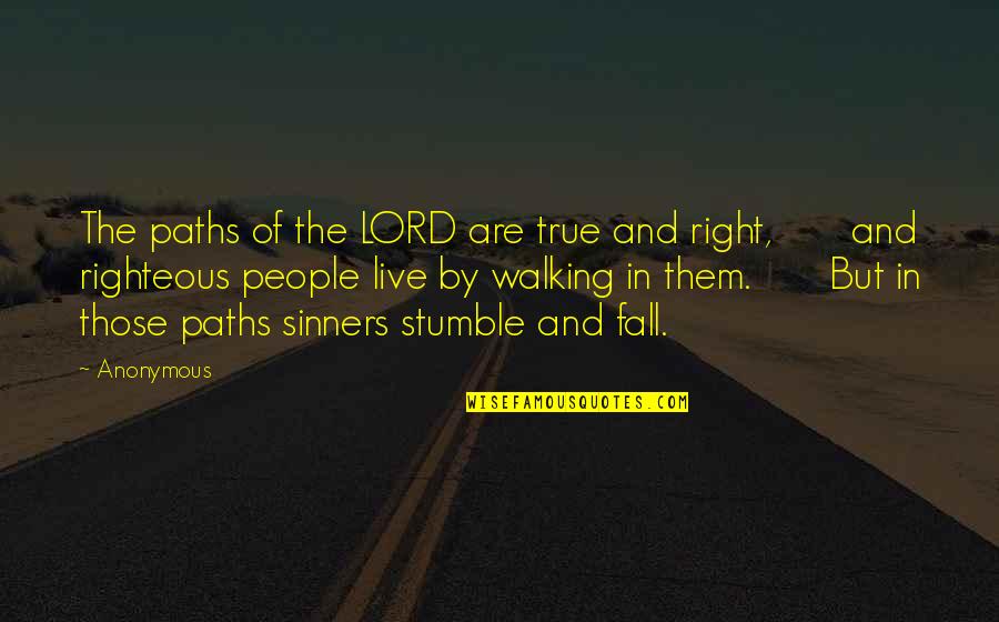 Right Paths Quotes By Anonymous: The paths of the LORD are true and