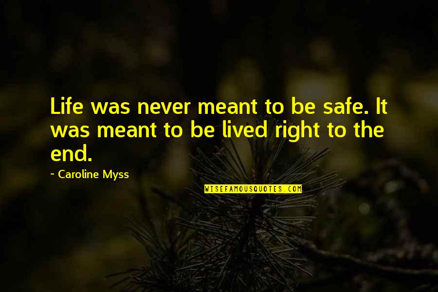 Right Safe Quotes By Caroline Myss: Life was never meant to be safe. It