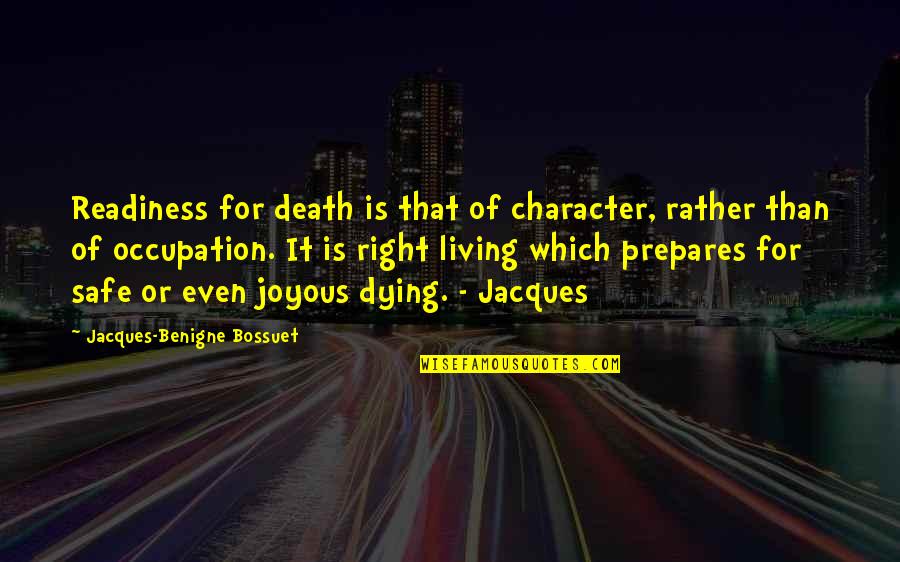 Right Safe Quotes By Jacques-Benigne Bossuet: Readiness for death is that of character, rather