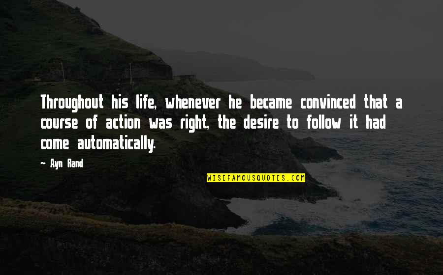 Right To Life Quotes By Ayn Rand: Throughout his life, whenever he became convinced that