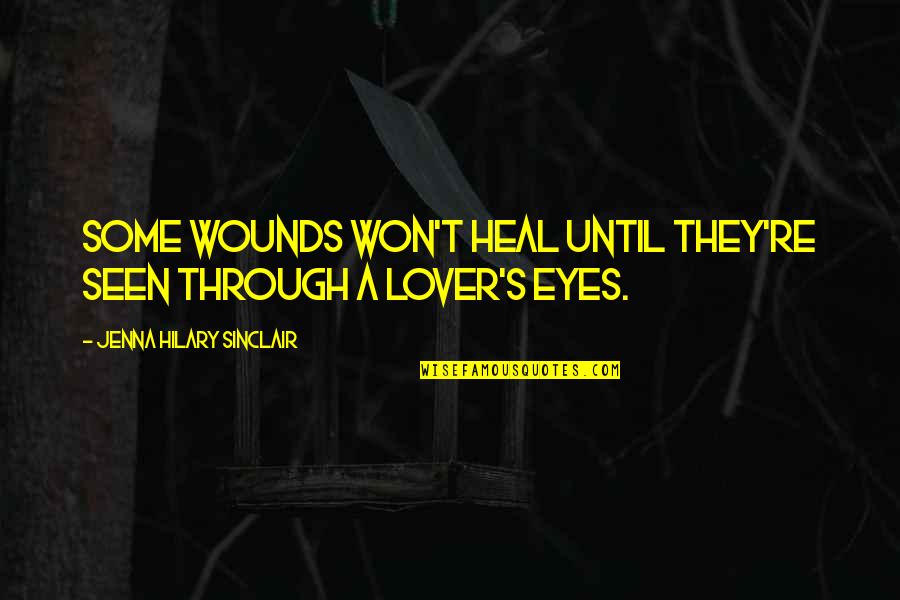 Right Wingers Soccer Quotes By Jenna Hilary Sinclair: Some wounds won't heal until they're seen through