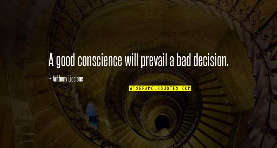 Right Wrong Decision Quotes By Anthony Liccione: A good conscience will prevail a bad decision.