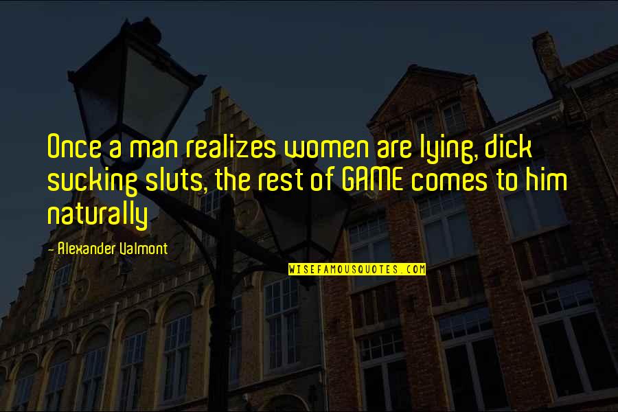 Righteousnesse Quotes By Alexander Valmont: Once a man realizes women are lying, dick