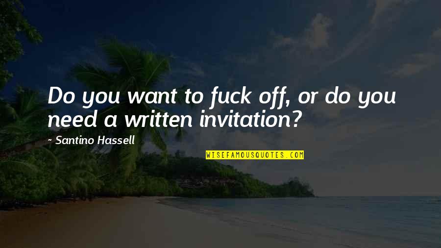 Rightnesses Quotes By Santino Hassell: Do you want to fuck off, or do