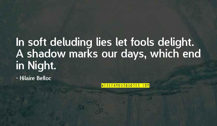 Rightous Quotes By Hilaire Belloc: In soft deluding lies let fools delight. A