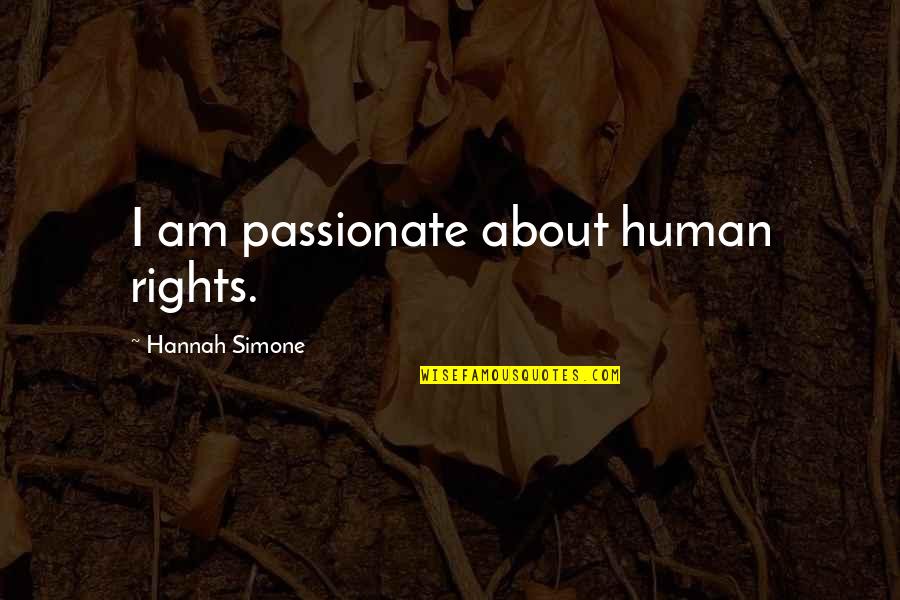 Rights As A Human Quotes By Hannah Simone: I am passionate about human rights.