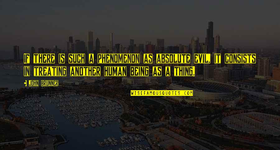 Rights As A Human Quotes By John Brunner: If there is such a phenomenon as absolute