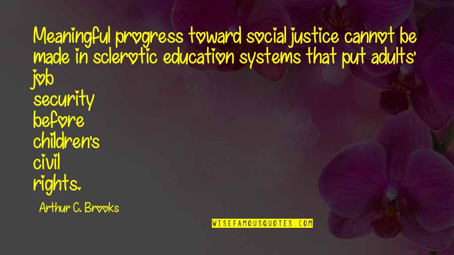 Rights Of Education Quotes By Arthur C. Brooks: Meaningful progress toward social justice cannot be made