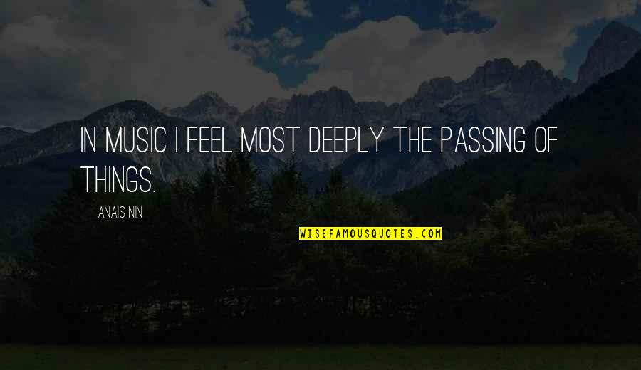 Rigida Sputnik Quotes By Anais Nin: In music I feel most deeply the passing