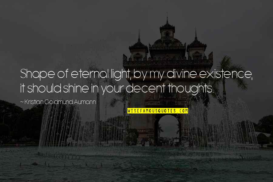 Rigida Sputnik Quotes By Kristian Goldmund Aumann: Shape of eternal light, by my divine existence,