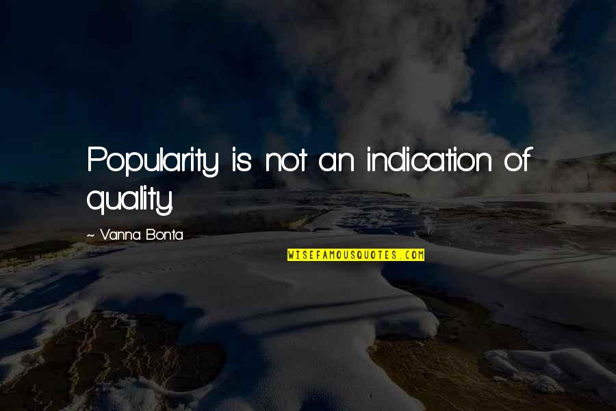 Rigida Sputnik Quotes By Vanna Bonta: Popularity is not an indication of quality.