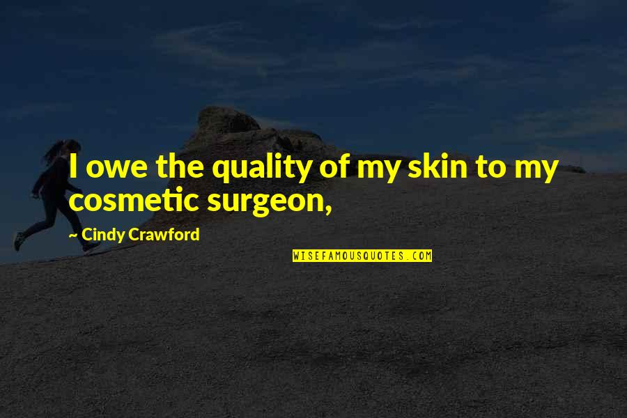 Rigidly Insistent Quotes By Cindy Crawford: I owe the quality of my skin to