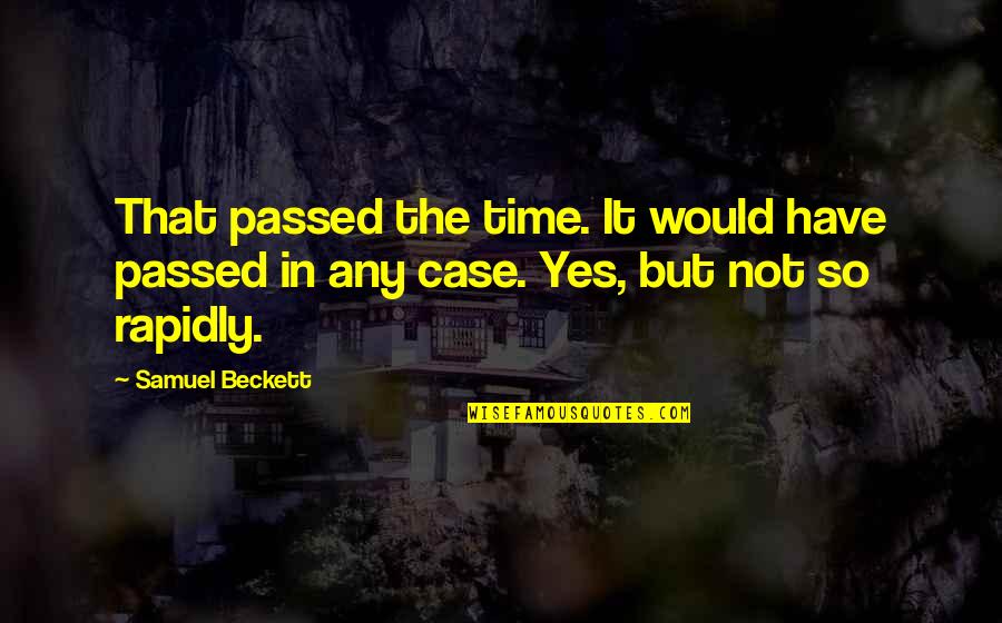 Rigidly Insistent Quotes By Samuel Beckett: That passed the time. It would have passed