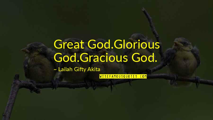 Rigol Oscilloscope Quotes By Lailah Gifty Akita: Great God.Glorious God.Gracious God.