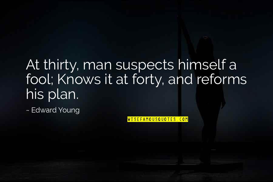 Rigorously Controlled Quotes By Edward Young: At thirty, man suspects himself a fool; Knows