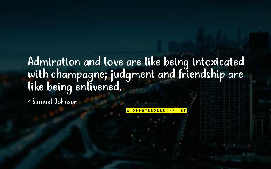 Rigors Without Fever Quotes By Samuel Johnson: Admiration and love are like being intoxicated with