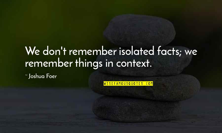 Rijssen Maps Quotes By Joshua Foer: We don't remember isolated facts; we remember things