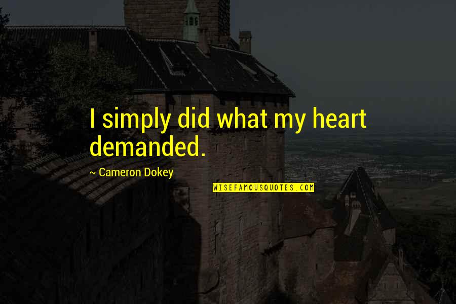 Riku Quotes By Cameron Dokey: I simply did what my heart demanded.