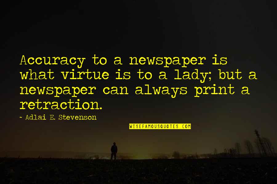 Riled Def Quotes By Adlai E. Stevenson: Accuracy to a newspaper is what virtue is