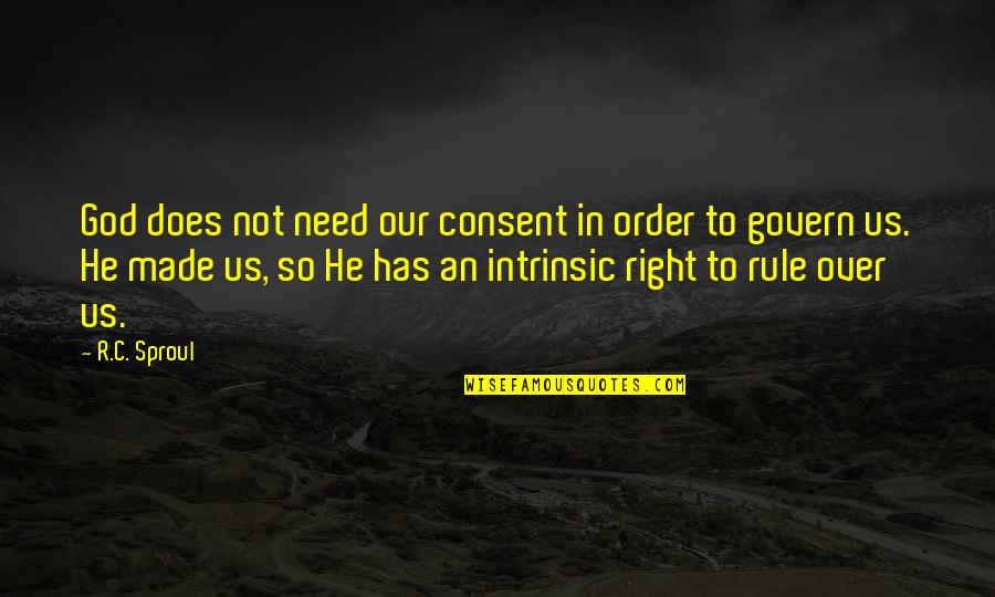 Rilevante Quotes By R.C. Sproul: God does not need our consent in order