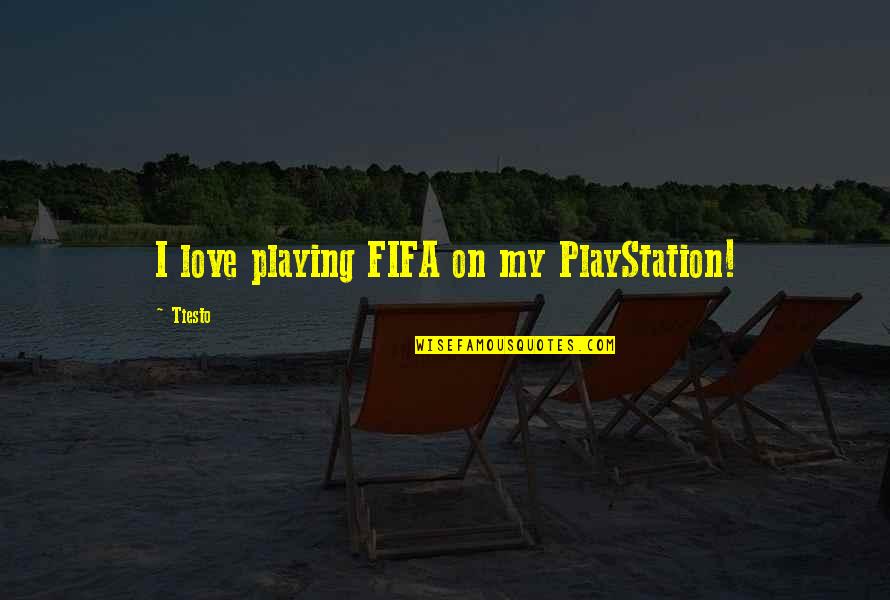 Rima Rudner Quotes By Tiesto: I love playing FIFA on my PlayStation!