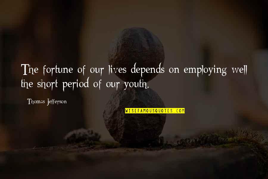 Rimuovere App Quotes By Thomas Jefferson: The fortune of our lives depends on employing