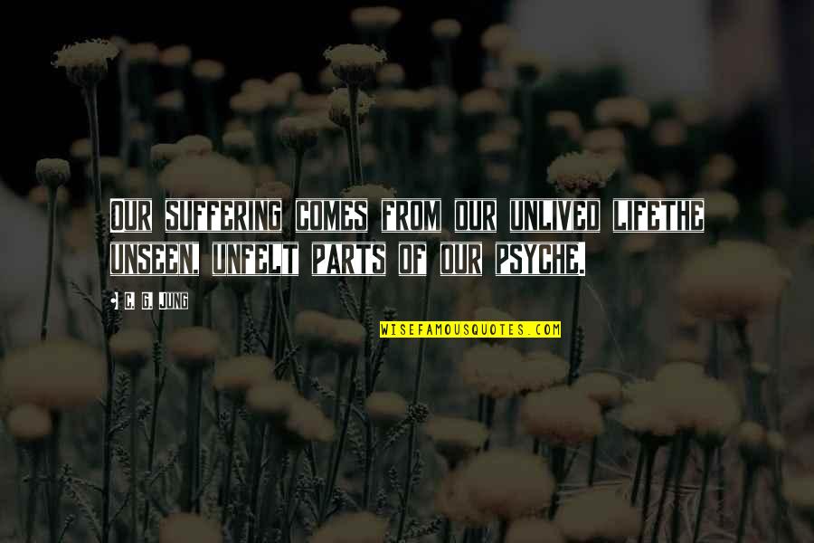 Rinalda Ward Quotes By C. G. Jung: Our suffering comes from our unlived lifethe unseen,