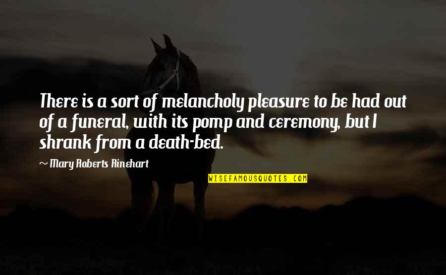 Rinehart Quotes By Mary Roberts Rinehart: There is a sort of melancholy pleasure to