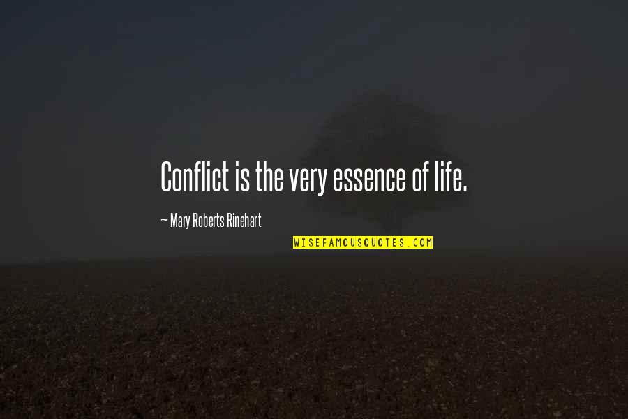 Rinehart Quotes By Mary Roberts Rinehart: Conflict is the very essence of life.