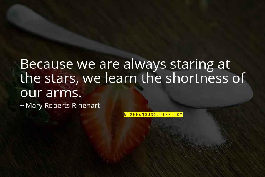 Rinehart Quotes By Mary Roberts Rinehart: Because we are always staring at the stars,