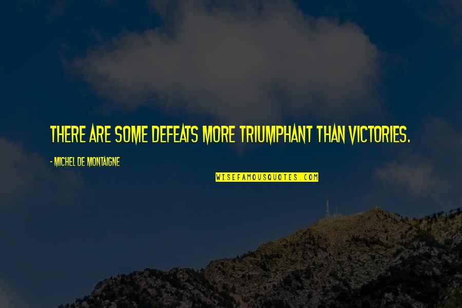 Ring Bomb Sign In Quotes By Michel De Montaigne: There are some defeats more triumphant than victories.