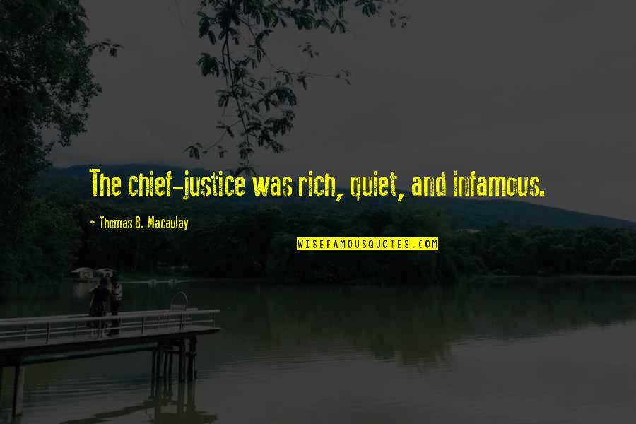 Ringhofer Vend Gh Z Quotes By Thomas B. Macaulay: The chief-justice was rich, quiet, and infamous.