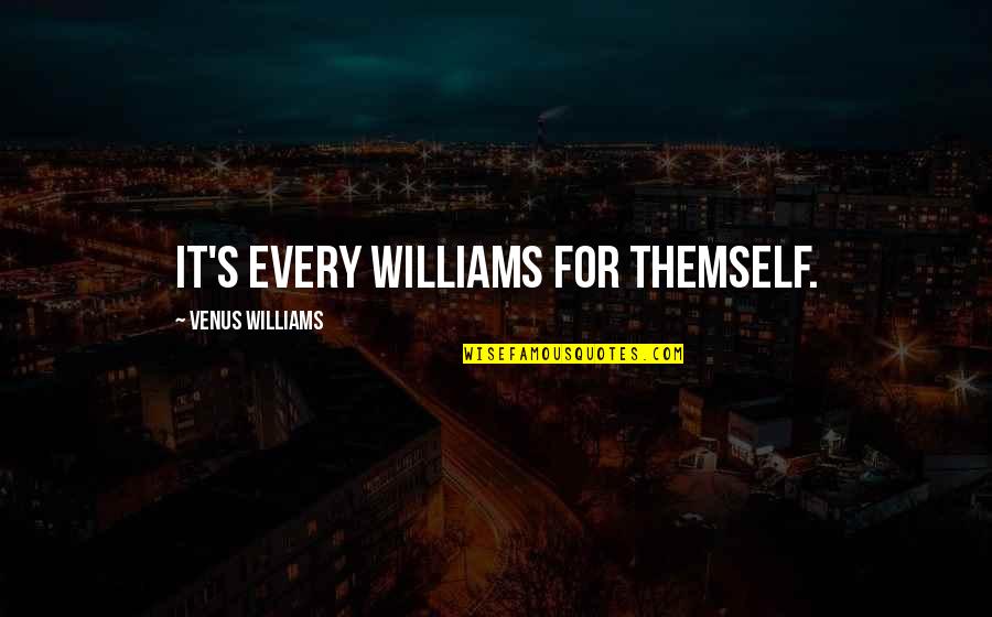 Ringhofer Vend Gh Z Quotes By Venus Williams: It's every Williams for themself.