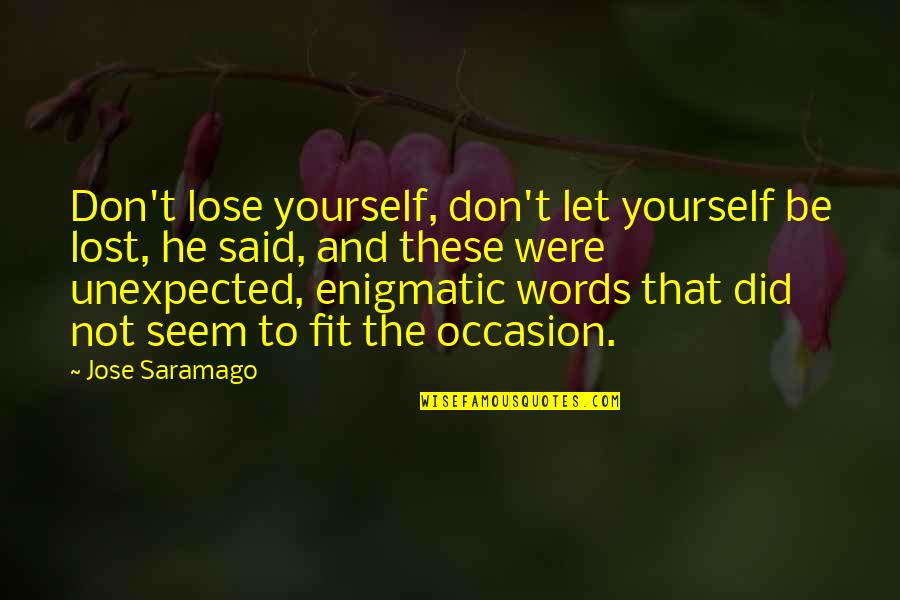 Ringing In Your Ears Quotes By Jose Saramago: Don't lose yourself, don't let yourself be lost,