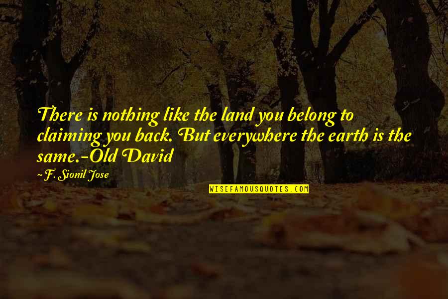 Ringing The Bell Cancer Speeches Quotes By F. Sionil Jose: There is nothing like the land you belong