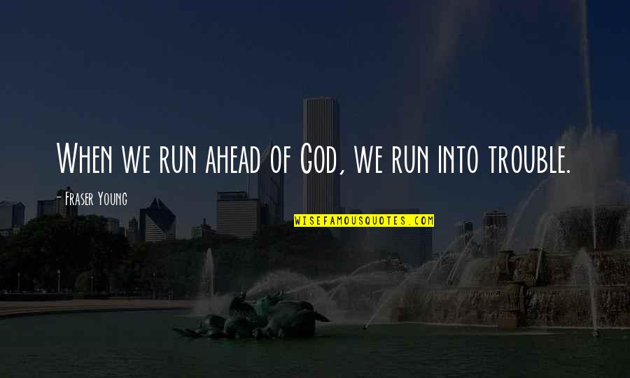 Ringnow Quotes By Fraser Young: When we run ahead of God, we run
