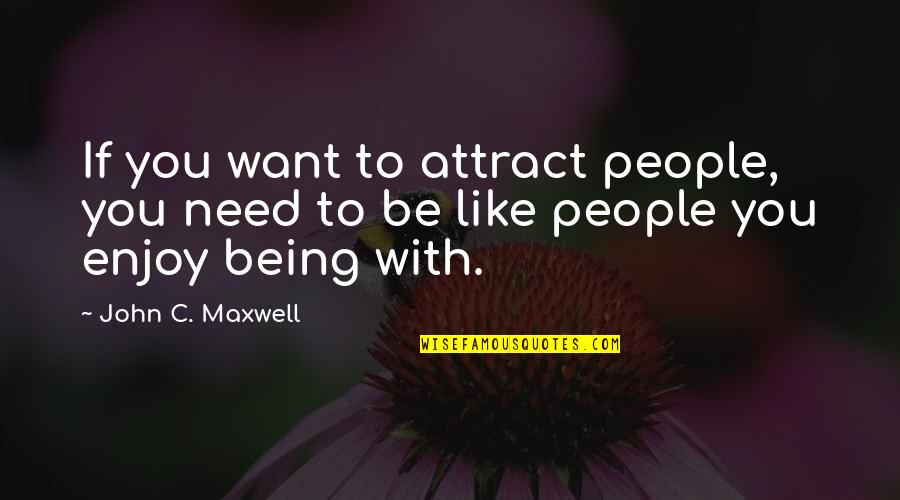 Ringnow Quotes By John C. Maxwell: If you want to attract people, you need