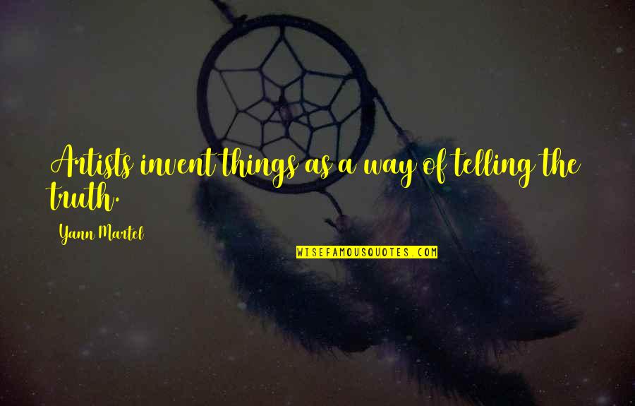 Rinion Quotes By Yann Martel: Artists invent things as a way of telling