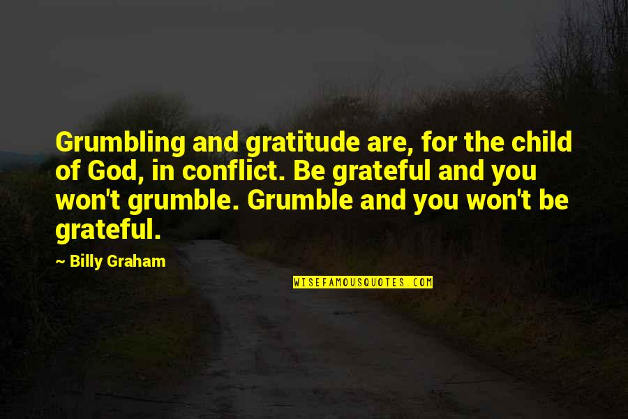 Rinko Shirokane Quotes By Billy Graham: Grumbling and gratitude are, for the child of