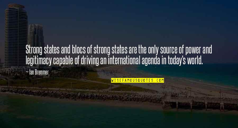 Rinzler Group Quotes By Ian Bremmer: Strong states and blocs of strong states are