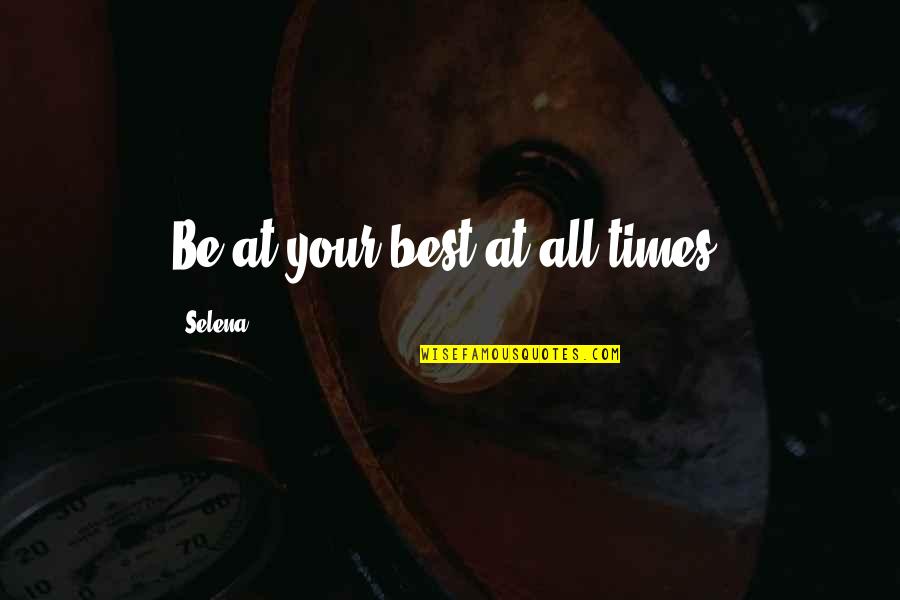 Rio Grande River Quotes By Selena: Be at your best at all times.