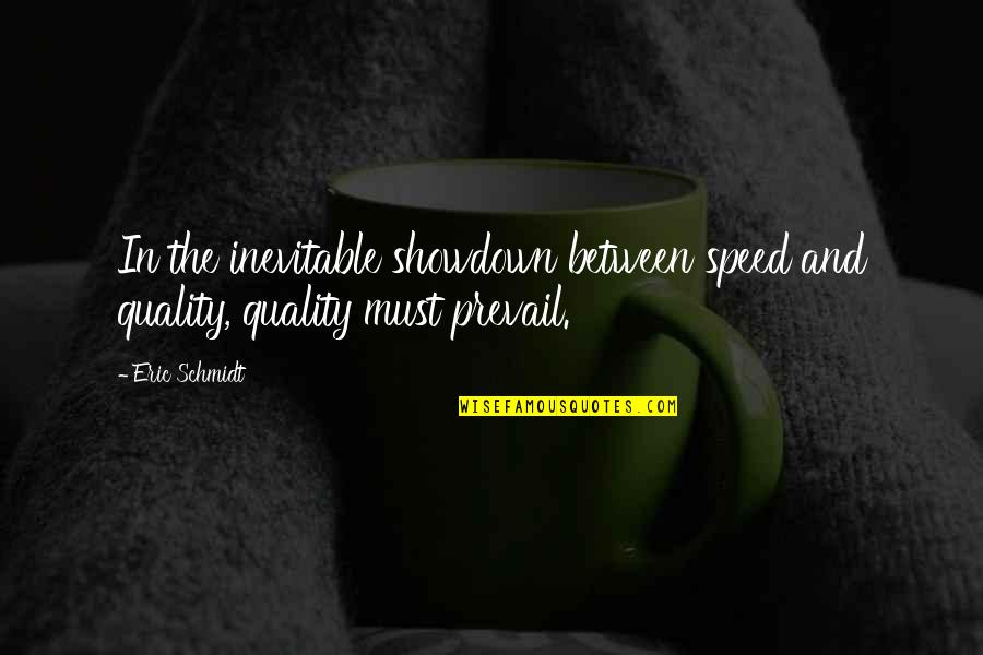 Ripening Bananas Quotes By Eric Schmidt: In the inevitable showdown between speed and quality,