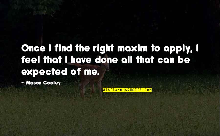 Riposted Quotes By Mason Cooley: Once I find the right maxim to apply,